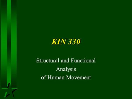 KIN 330 Structural and Functional Analysis of Human Movement.