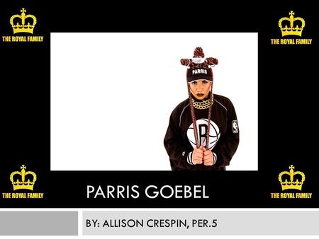 PARRIS GOEBEL BY: ALLISON CRESPIN, PER.5. Bio  Parris is from Auckland, New Zealand  She is the youngest of four kids growing up in Manurewa, Auckland.