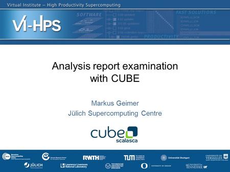 SC’13: Hands-on Practical Hybrid Parallel Application Performance Engineering Analysis report examination with CUBE Markus Geimer Jülich Supercomputing.