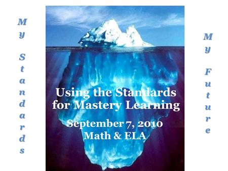 Using the Standards for Mastery Learning September 7, 2010 Math & ELA.