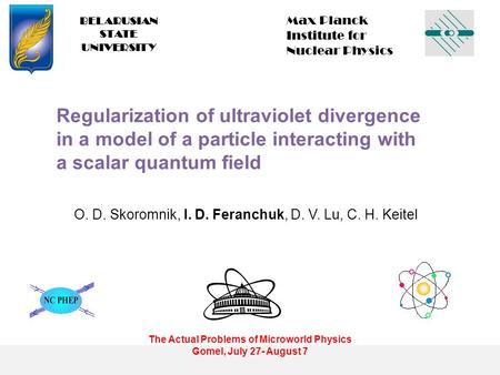 BELARUSIAN STATE UNIVERSITY The Actual Problems of Microworld Physics Gomel, July 27- August 7 Max Planck Institute for Nuclear Physics Regularization.