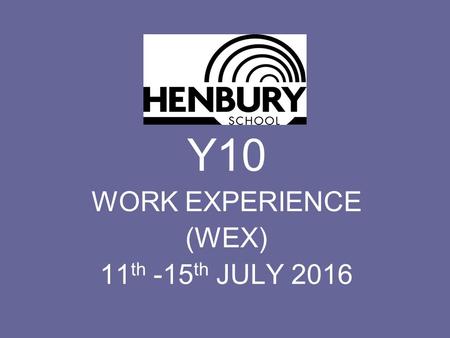 Y10 WORK EXPERIENCE (WEX) 11 th -15 th JULY 2016.