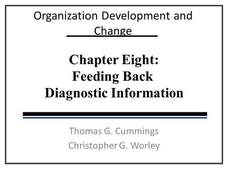 Organization Development and Change Thomas G. Cummings Christopher G. Worley Chapter Eight: Feeding Back Diagnostic Information.