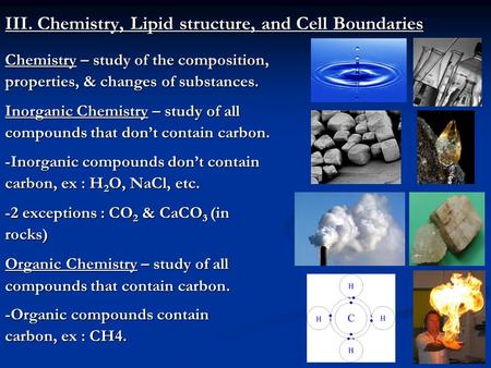 III. Chemistry, Lipid structure, and Cell Boundaries Chemistry – study of the composition, properties, & changes of substances. Inorganic Chemistry – study.