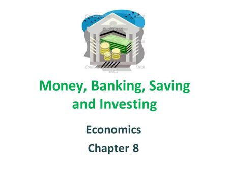 Money, Banking, Saving and Investing