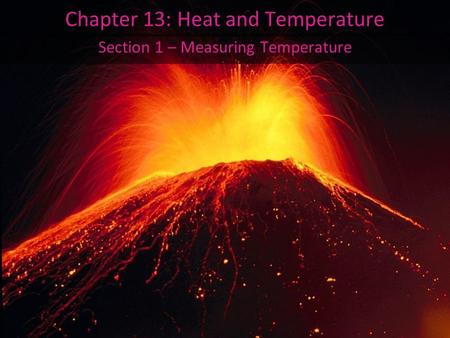 Chapter 13: Heat and Temperature Section 1 – Measuring Temperature.