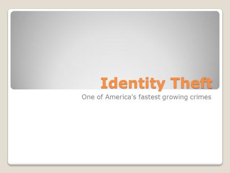 Identity Theft One of America's fastest growing crimes.