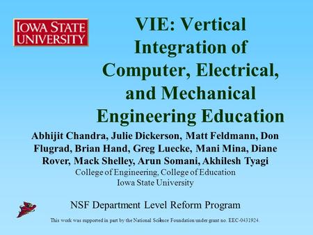 1 VIE: Vertical Integration of Computer, Electrical, and Mechanical Engineering Education Abhijit Chandra, Julie Dickerson, Matt Feldmann, Don Flugrad,