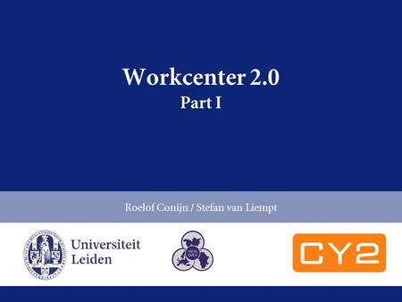 Workcenter 2.0 Part I Roelof Conijn / Stefan van Liempt.