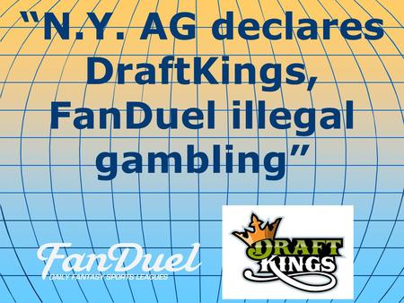 “N.Y. AG declares DraftKings, FanDuel illegal gambling”