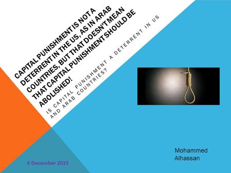 CAPITAL PUNISHMENT IS NOT A DETERRENT IN THE US, AS IN ARAB COUNTRIES, BUT THAT DOESN'T MEAN THAT CAPITAL PUNISHMENT SHOULD BE ABOLISHED! IS CAPITAL PUNISHMENT.