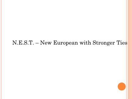 N.E.S.T. – New European with Stronger Ties. E UROPEAN I DENTITY. W HAT DO YOU THINK ABOUT THE E UROPEAN U NION ? The analysis of the questionnaire about.