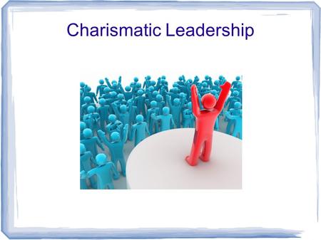 Charismatic Leadership. Definition of Charismatic Leadership The charismatic leadership style was one of three leadership types described by Max Weber.