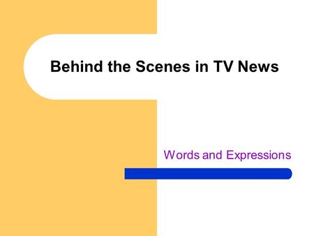 Behind the Scenes in TV News Words and Expressions.