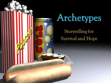 Archetypes Storytelling for Survival and Hope. Do you agree with the following statements? Storytelling is essential for the survival of humanity and.