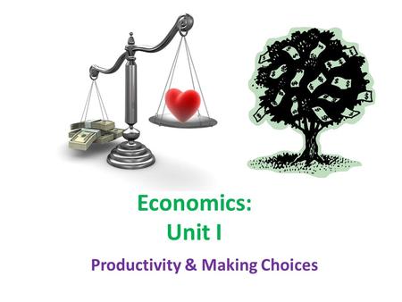 Economics: Unit I Productivity & Making Choices. Questions for focus [standards SSEF1 & 2] What does resource allocation mean? What is a trade-off? What.