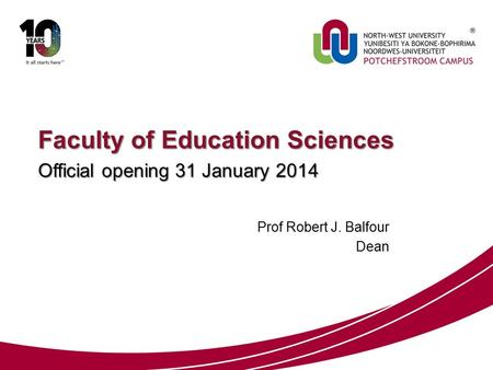 Prof Robert J. Balfour Dean Faculty of Education Sciences Official opening 31 January 2014.