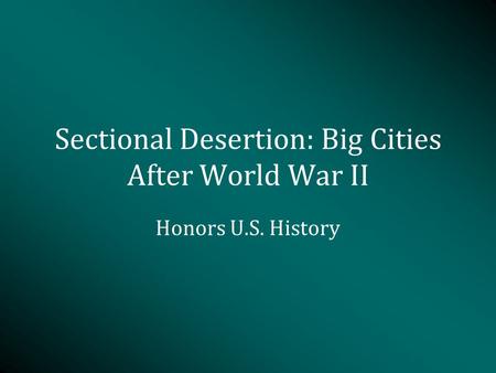 Sectional Desertion: Big Cities After World War II Honors U.S. History.