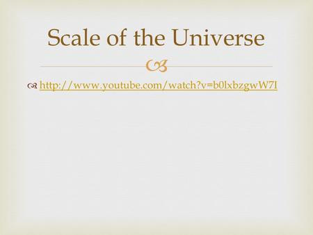     Scale of the Universe.