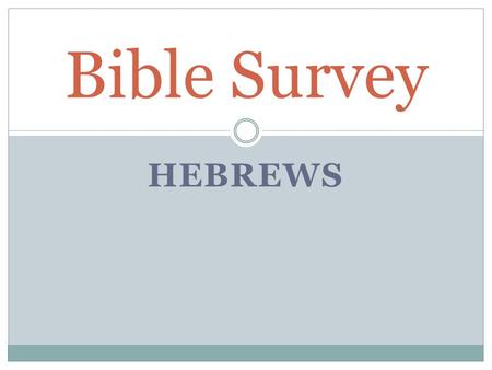 HEBREWS Bible Survey. Bible Survey - Hebrews Title: 1. English – Hebrews 2. Greek – Pro.j Ebraiouj.