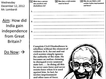 Wednesday December 12, 2012 Mr. Lombardi Aim: How did India gain independence from Great Britain? Do Now: 