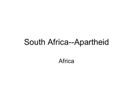 South Africa--Apartheid Africa. South Africa A. Apartheid--[separateness]--a system of racial segregation enforced in South Africa from 1948-1994 –1.