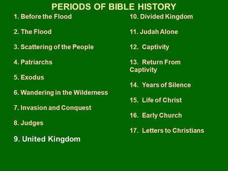 1. Before the Flood 2. The Flood 3. Scattering of the People 4. Patriarchs 5. Exodus 6. Wandering in the Wilderness 7. Invasion and Conquest 8. Judges.