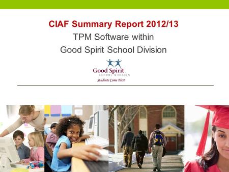 CIAF Summary Report 2012/13 TPM Software within Good Spirit School Division.