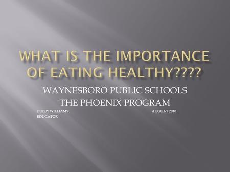 WAYNESBORO PUBLIC SCHOOLS THE PHOENIX PROGRAM CUBBY WILLIAMSAUGUAT 2010 EDUCATOR.