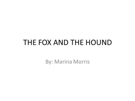 THE FOX AND THE HOUND By: Marina Morris. Table of Contents Movie Summary Characters/voice actors Movie facts Company Animation facts Bibliography.