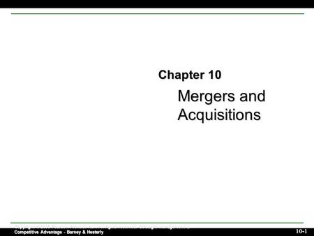 Mergers and Acquisitions Copyright © 2006 Pearson Prentice Hall. All rights reserved. Strategic Management & Competitive Advantage - Barney & Hesterly.