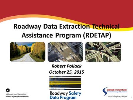 Roadway Data Extraction Technical Assistance Program (RDETAP) Robert Pollack October 25, 2015 1.