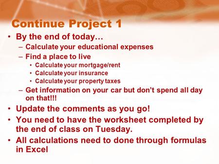 Continue Project 1 By the end of today… –Calculate your educational expenses –Find a place to live Calculate your mortgage/rent Calculate your insurance.