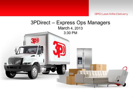 1 © 2012 3PD, Incorporated | All Rights Reserved.1 3PDirect – Express Ops Managers March 4, 2013 3:30 PM.