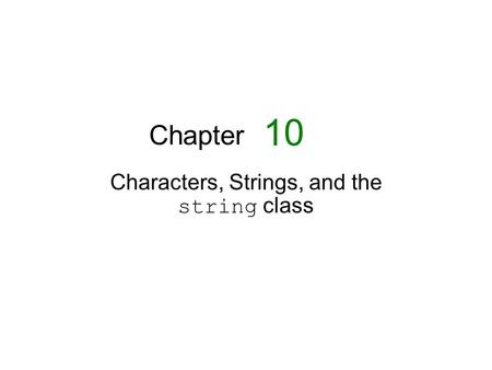 Chapter Characters, Strings, and the string class 10.