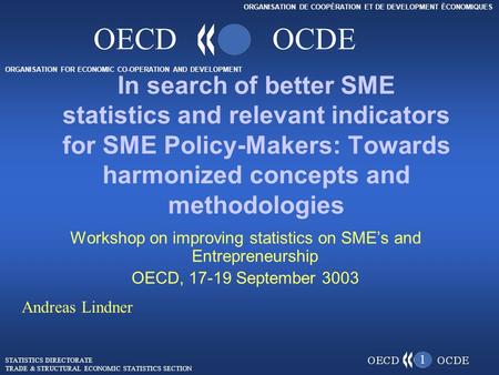 ORGANISATION FOR ECONOMIC CO-OPERATION AND DEVELOPMENT ORGANISATION DE COOPÉRATION ET DE DEVELOPMENT ÉCONOMIQUES OECDOCDE Workshop on improving statistics.