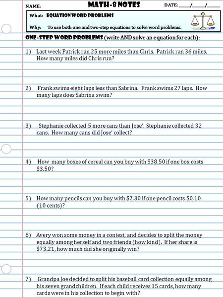 Math-8 NOTES DATE: ______/_______/_______ What: Equation word problems Why: To use both one and two-step equations to solve word problems. What: Equation.