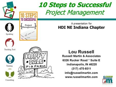 Speaking Teaching Tools Training Consulting 10 Steps to Successful Project Management Lou Russell Russell Martin & Associates 6326 Rucker Road * Suite.