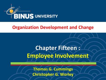 Thomas G. Cummings Christopher G. Worley Chapter Fifteen : Employee Involvement Organization Development and Change.