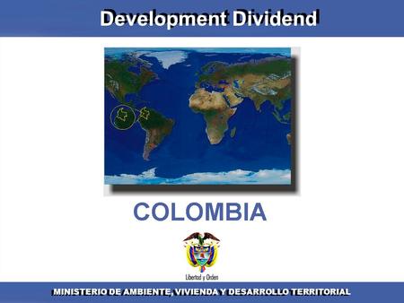 MINISTERIO DE AMBIENTE, VIVIENDA Y DESARROLLO TERRITORIAL Development Dividend.