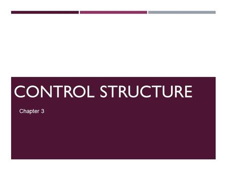 CONTROL STRUCTURE Chapter 3. CONTROL STRUCTURES ONE-WAY SELECTION Syntax: if (expression) statement Expression referred to as decision maker. Statement.