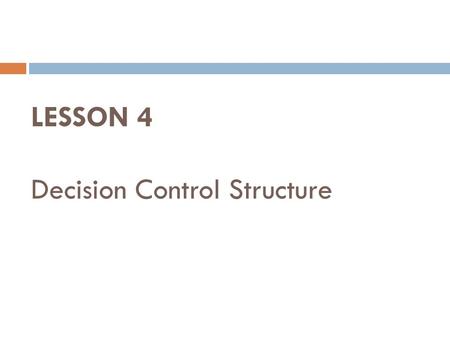 LESSON 4 Decision Control Structure. Decision Control Structures 1. if statement 2. if-else statement 3. If-else-if statement 4. nested if statement 5.