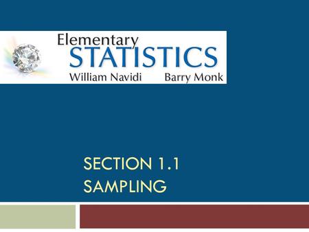 SECTION 1.1 SAMPLING. Objectives 1. Construct a simple random sample 2. Determine when samples of convenience are acceptable 3. Describe stratified sampling,