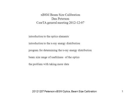 20121207 Peterson xBSM Optics, Beam Size Calibration1 xBSM Beam Size Calibration Dan Peterson CesrTA general meeting 2012-12-07 introduction to the optics.