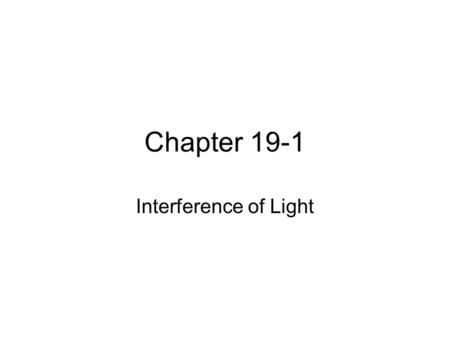 Chapter 19-1 Interference of Light. Diffraction HISTORY of the concept of diffraction Begins with the old debate: –Is light a wave –Or is light a particle?