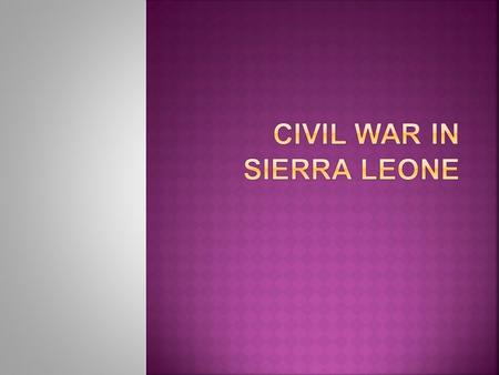  Began on March 23, 1991  Sides Involved  Revolutionary United Front (RUF) with help from Charles Taylor (from Liberia) Versus  All People’s Congress.