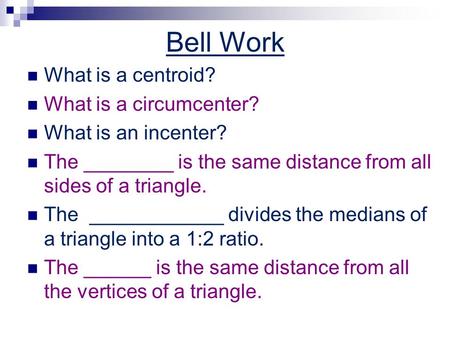 Bell Work What is a centroid? What is a circumcenter?