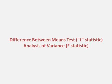 Difference Between Means Test (“t” statistic) Analysis of Variance (F statistic)