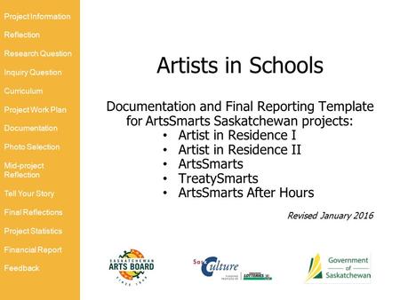 Artists in Schools Documentation and Final Reporting Template for ArtsSmarts Saskatchewan projects: Artist in Residence I Artist in Residence II ArtsSmarts.