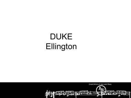 Great Artists of Jazz and Blues DUKE Ellington. Great Artists of Jazz and Blues Why did Duke Ellington start playing piano in high school? To get a date!